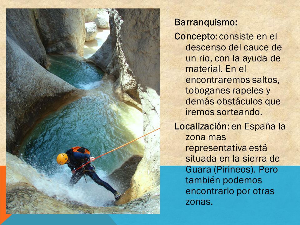 Barranquismo: Concepto: consiste en el descenso del cauce de un rio, con la ayuda de material.