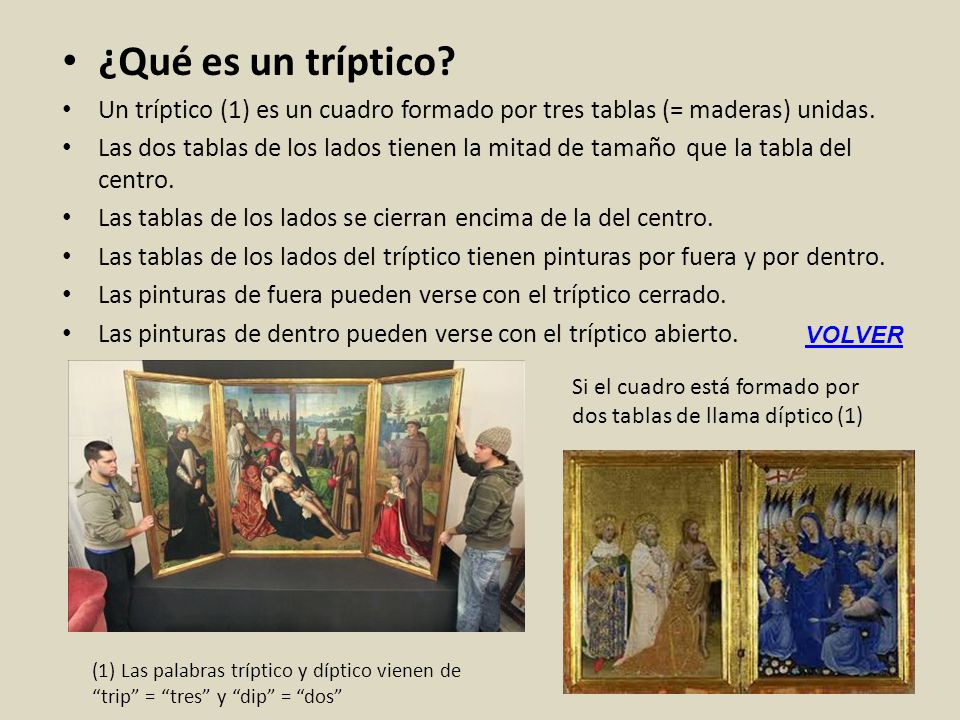 ¿Qué es un tríptico Un tríptico (1) es un cuadro formado por tres tablas (= maderas) unidas.