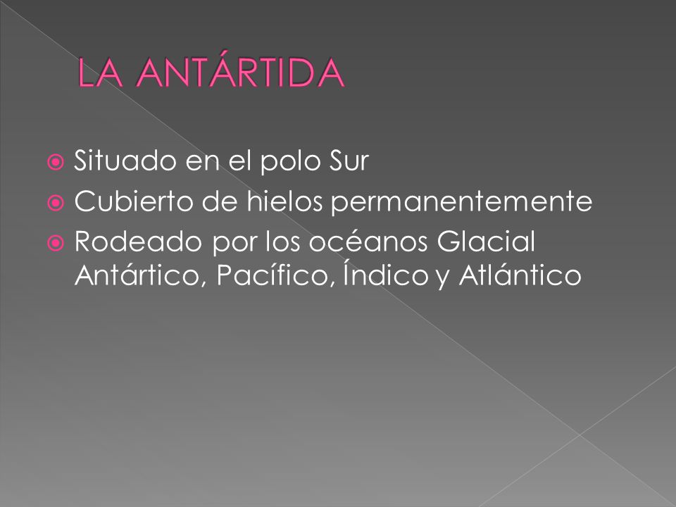 LA ANTÁRTIDA Situado en el polo Sur Cubierto de hielos permanentemente