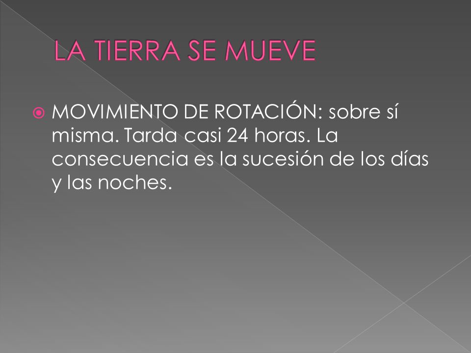 LA TIERRA SE MUEVE MOVIMIENTO DE ROTACIÓN: sobre sí misma.