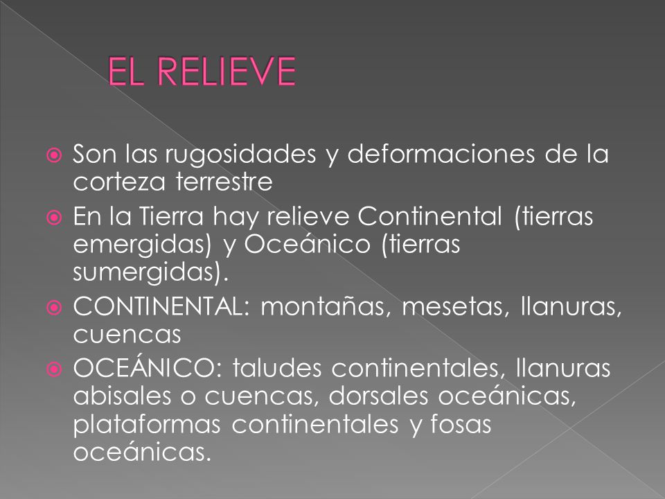 EL RELIEVE Son las rugosidades y deformaciones de la corteza terrestre