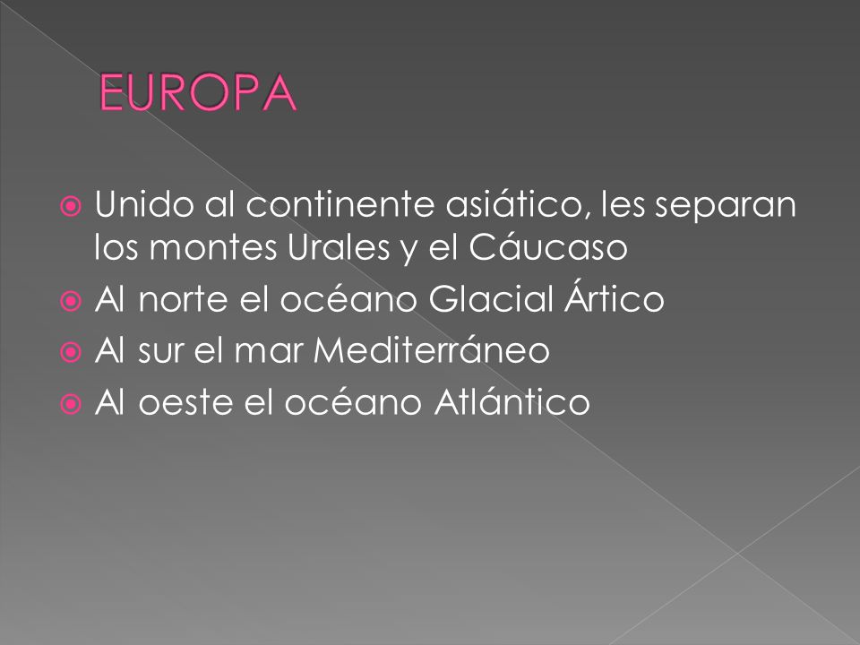 EUROPA Unido al continente asiático, les separan los montes Urales y el Cáucaso. Al norte el océano Glacial Ártico.