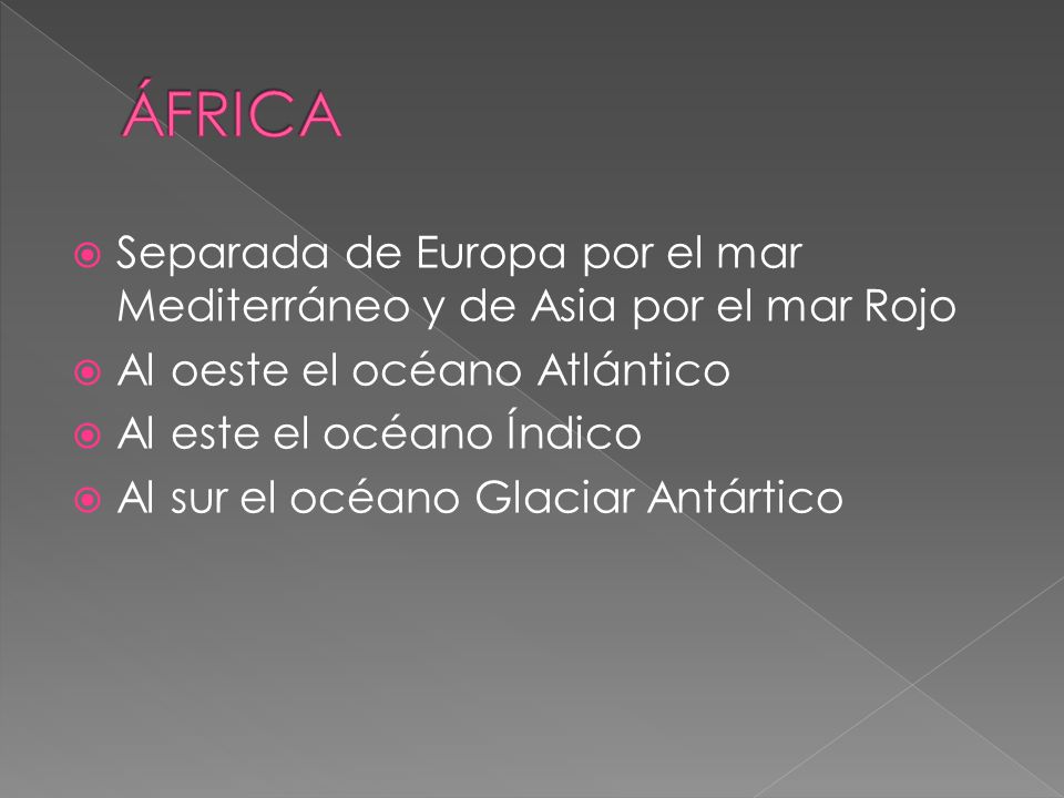 ÁFRICA Separada de Europa por el mar Mediterráneo y de Asia por el mar Rojo. Al oeste el océano Atlántico.