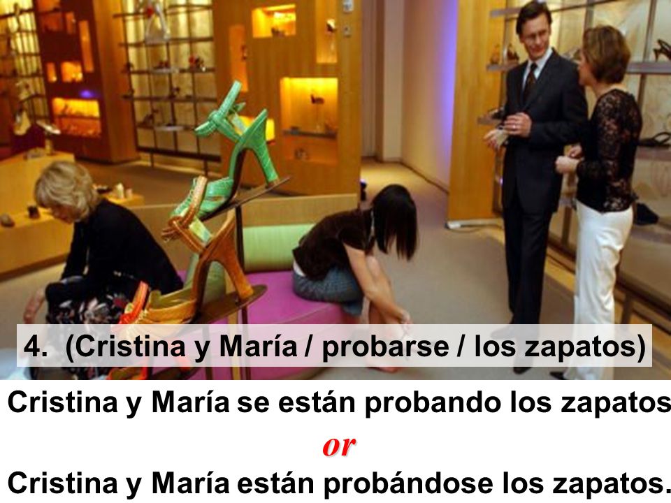 or 4. (Cristina y María / probarse / los zapatos)