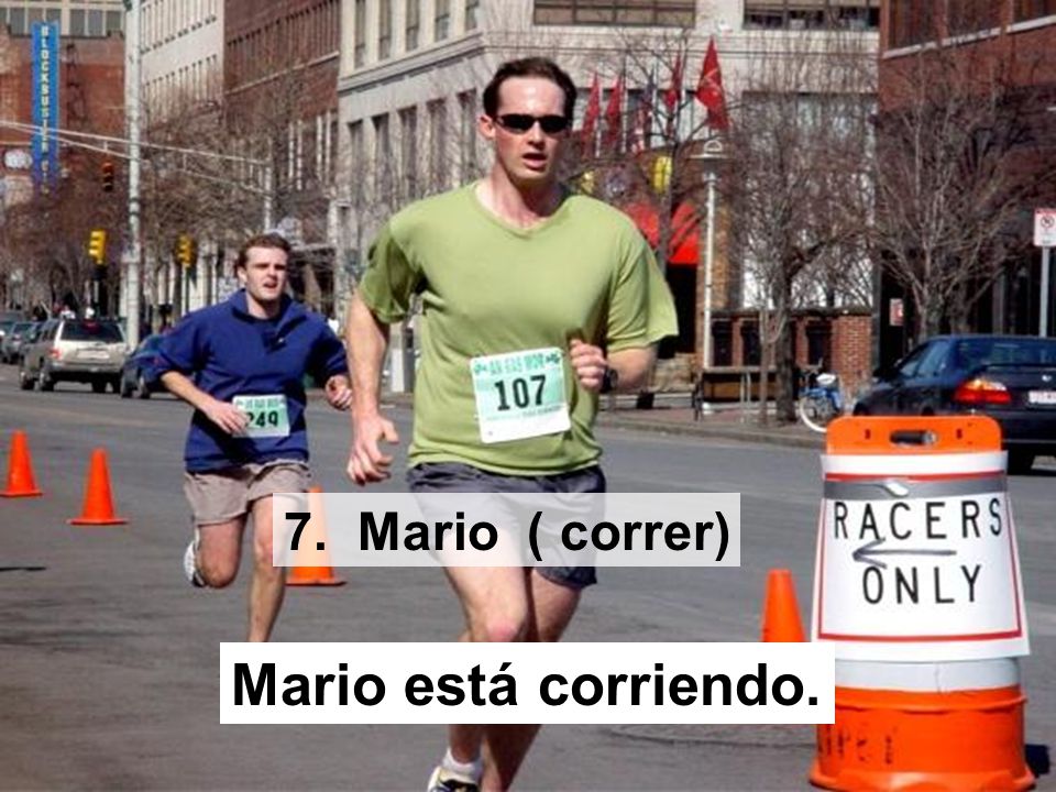 7. Mario ( correr) Mario está corriendo.