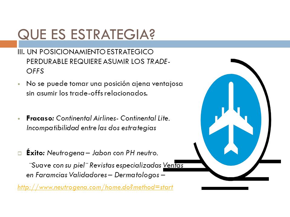 QUE ES ESTRATEGIA III. UN POSICIONAMIENTO ESTRATEGICO PERDURABLE REQUIERE ASUMIR LOS TRADE- OFFS.