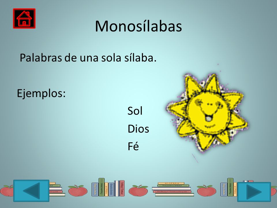 Monosílabas Palabras de una sola sílaba. Ejemplos: Sol Dios Fé
