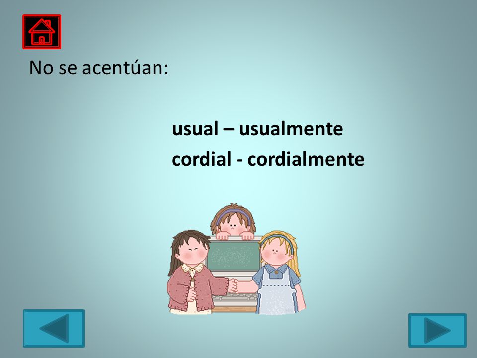 No se acentúan: usual – usualmente cordial - cordialmente