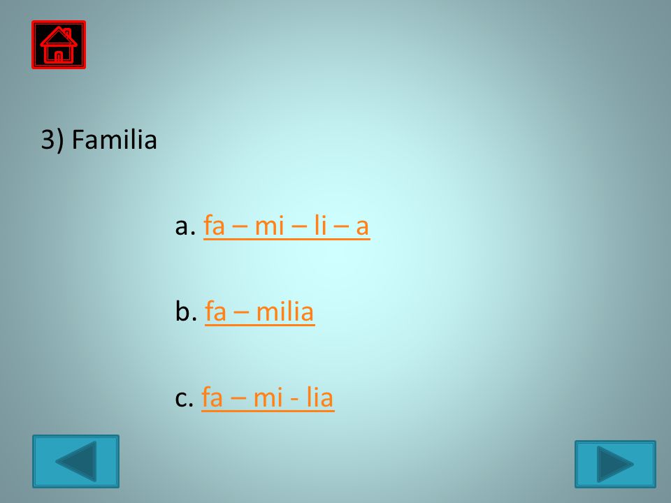 3) Familia a. fa – mi – li – a b. fa – milia c. fa – mi - lia