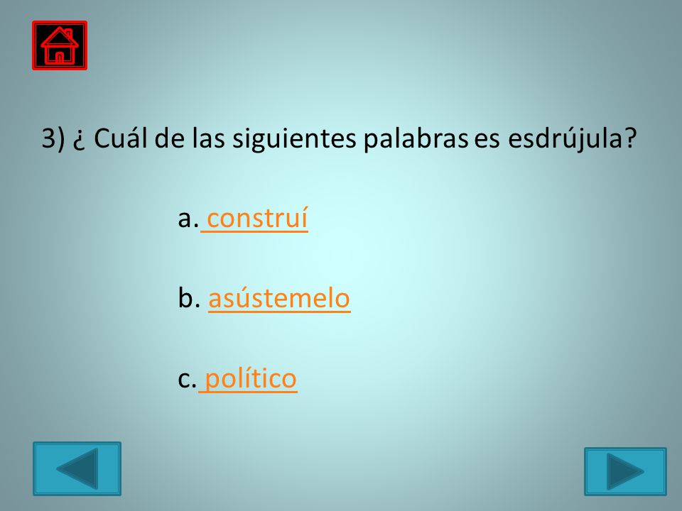3) ¿ Cuál de las siguientes palabras es esdrújula. a. construí b