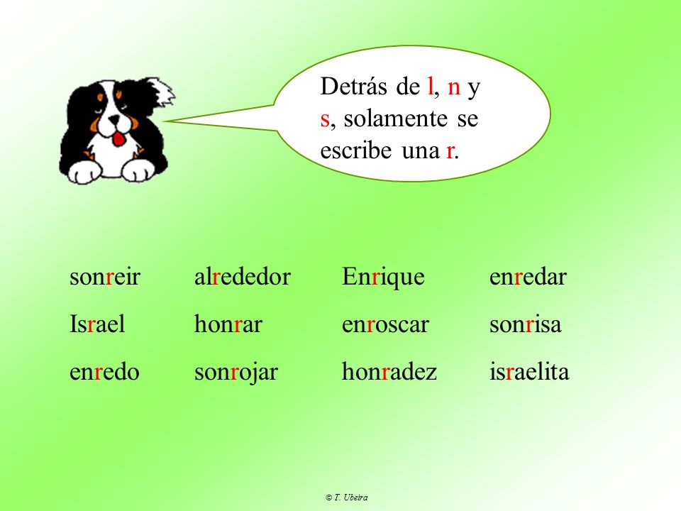 Detrás de l, n y s, solamente se escribe una r.