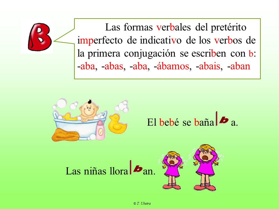 Las formas verbales del pretérito imperfecto de indicativo de los verbos de la primera conjugación se escriben con b: