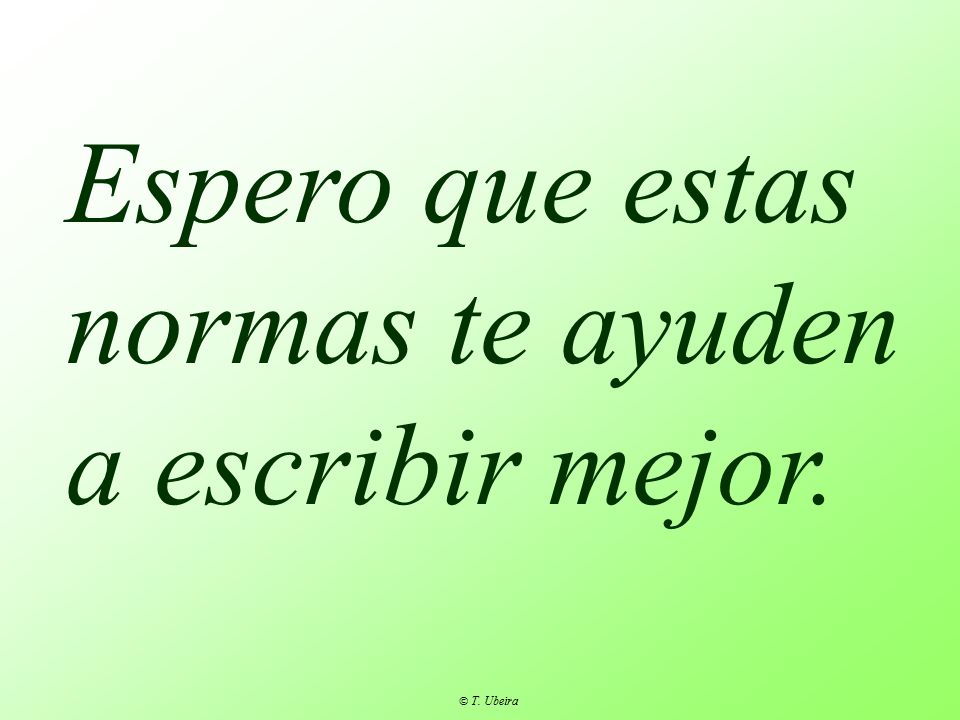 Espero que estas normas te ayuden a escribir mejor.