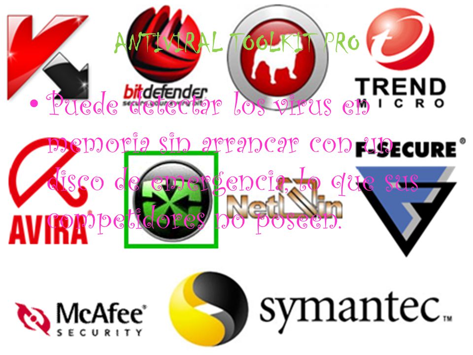 ANTIVIRAL TOOLKIT PRO Puede detectar los virus en memoria sin arrancar con un disco de emergencia, lo que sus competidores no poseen.