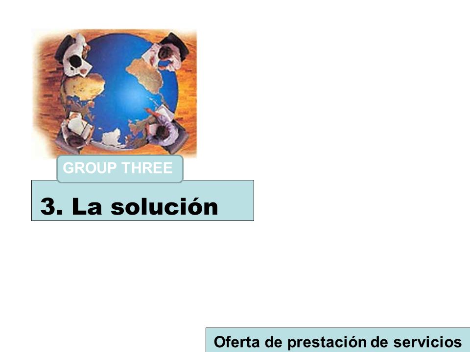 GROUP THREE 3. La solución Oferta de prestación de servicios