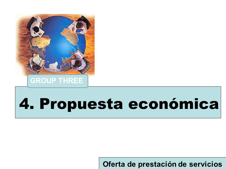 GROUP THREE 4. Propuesta económica Oferta de prestación de servicios