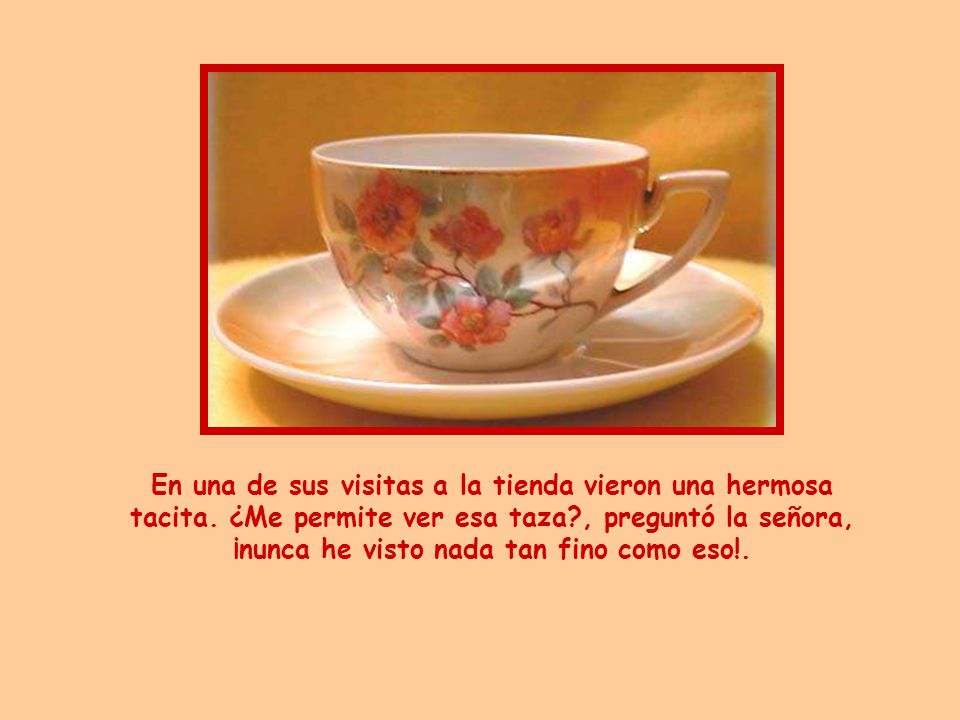 En una de sus visitas a la tienda vieron una hermosa tacita