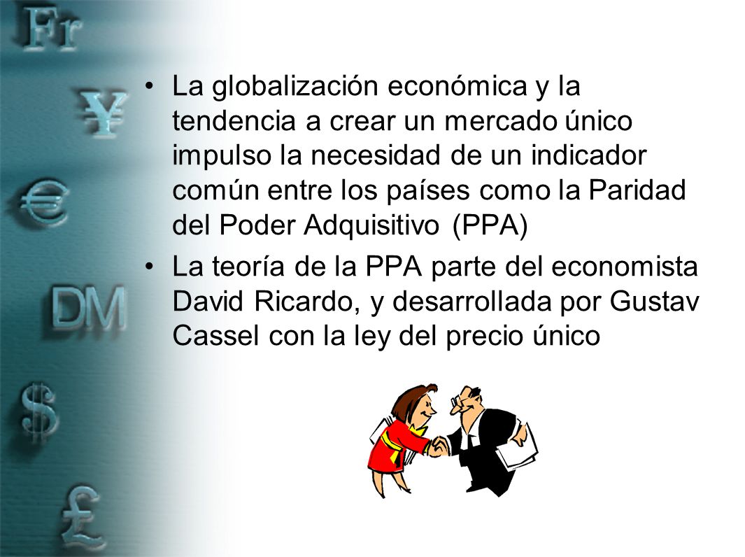 La globalización económica y la tendencia a crear un mercado único impulso la necesidad de un indicador común entre los países como la Paridad del Poder Adquisitivo (PPA)
