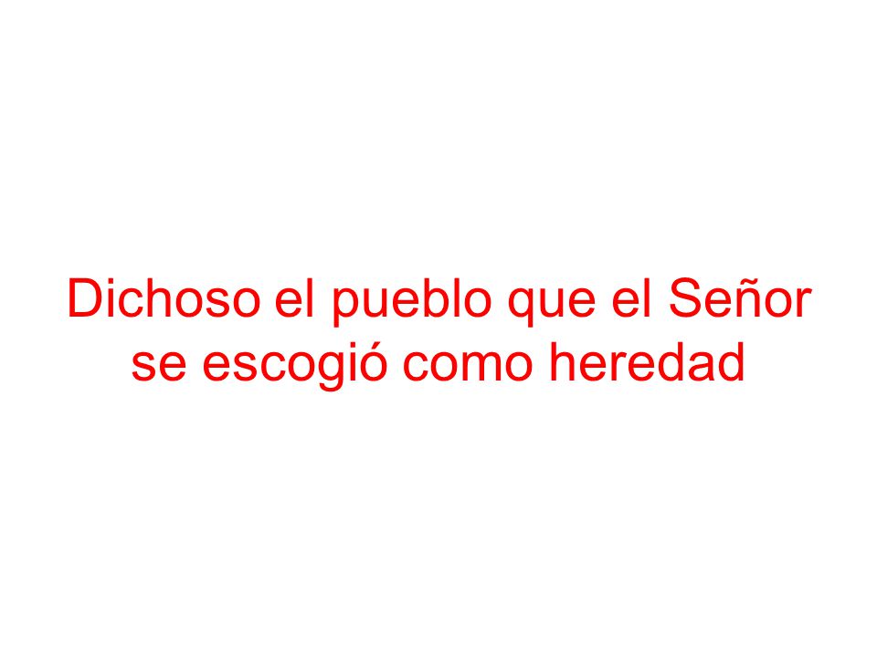 Dichoso el pueblo que el Señor se escogió como heredad