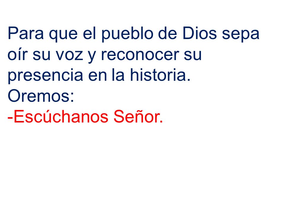 Para que el pueblo de Dios sepa oír su voz y reconocer su presencia en la historia.