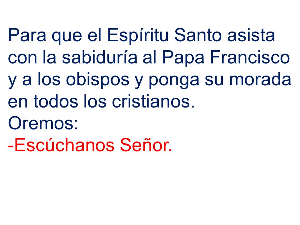 Para que el Espíritu Santo asista con la sabiduría al Papa Francisco y a los obispos y ponga su morada en todos los cristianos.