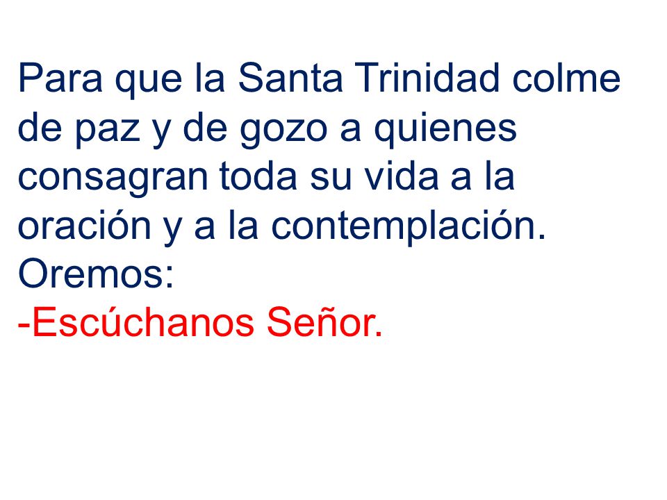Para que la Santa Trinidad colme de paz y de gozo a quienes consagran toda su vida a la oración y a la contemplación.