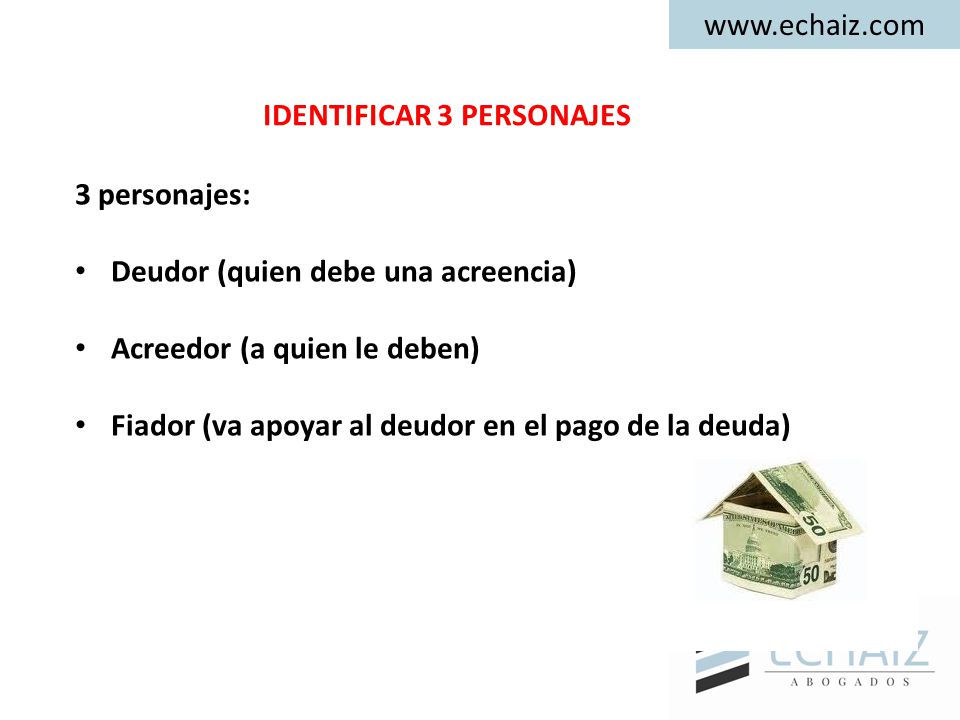 IDENTIFICAR 3 PERSONAJES. 3 personajes: Deudor (quien debe una acreencia) Acreedor (a quien le deben)