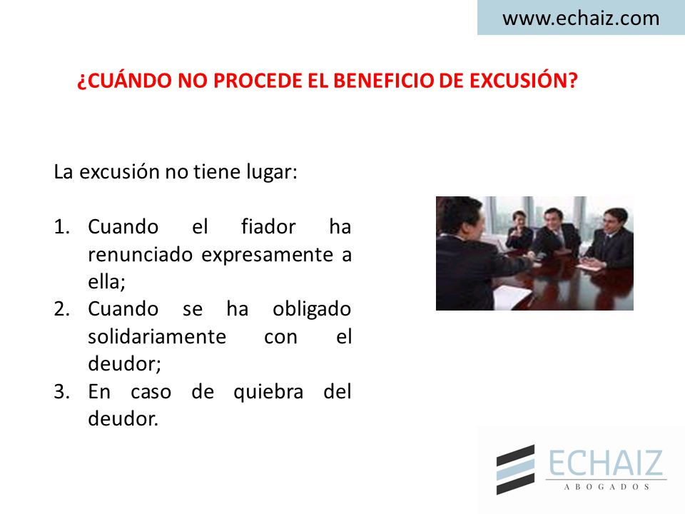¿CUÁNDO NO PROCEDE EL BENEFICIO DE EXCUSIÓN La excusión no tiene lugar: Cuando el fiador ha renunciado expresamente a ella;