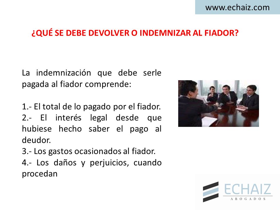 ¿QUÉ SE DEBE DEVOLVER O INDEMNIZAR AL FIADOR La indemnización que debe serle pagada al fiador comprende: