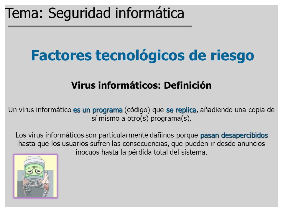 Factores tecnológicos de riesgo Virus informáticos: Definición