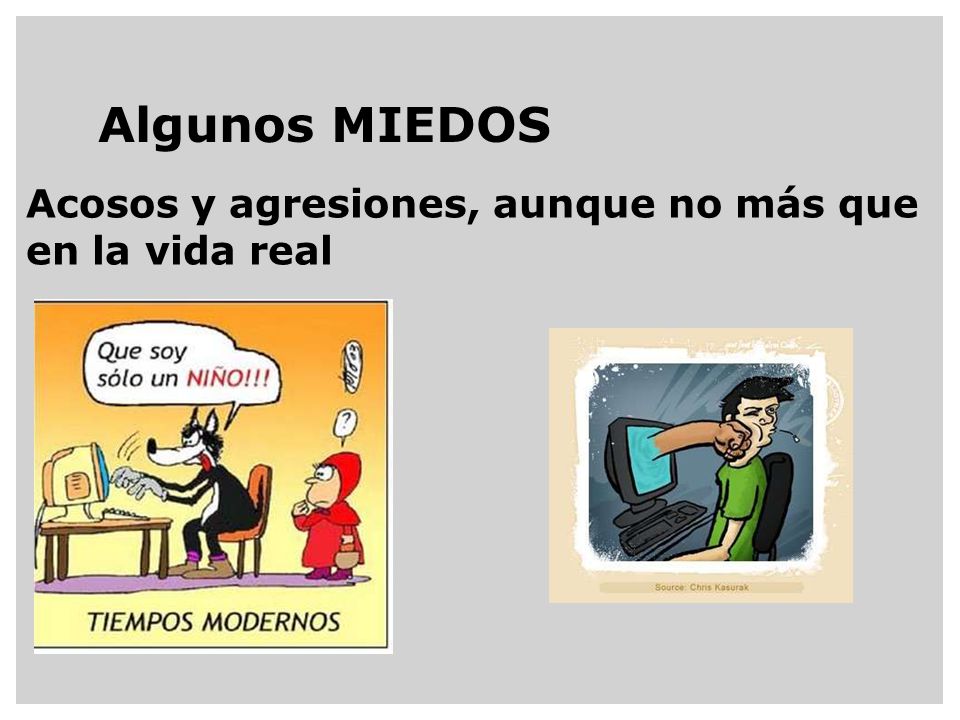 Algunos MIEDOS Acosos y agresiones, aunque no más que en la vida real