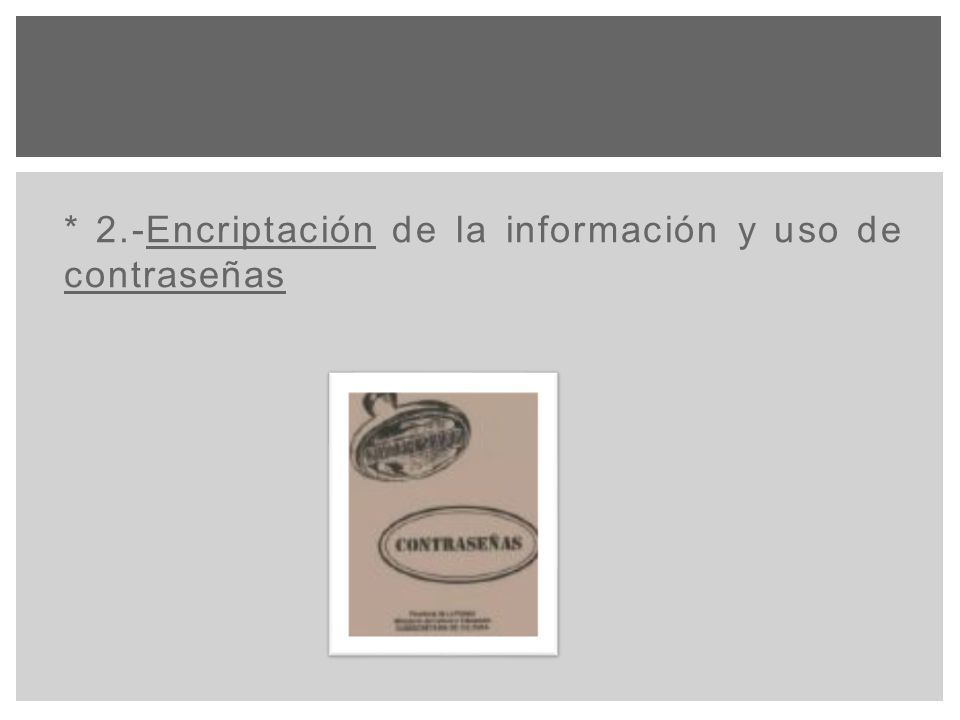 * 2.-Encriptación de la información y uso de contraseñas