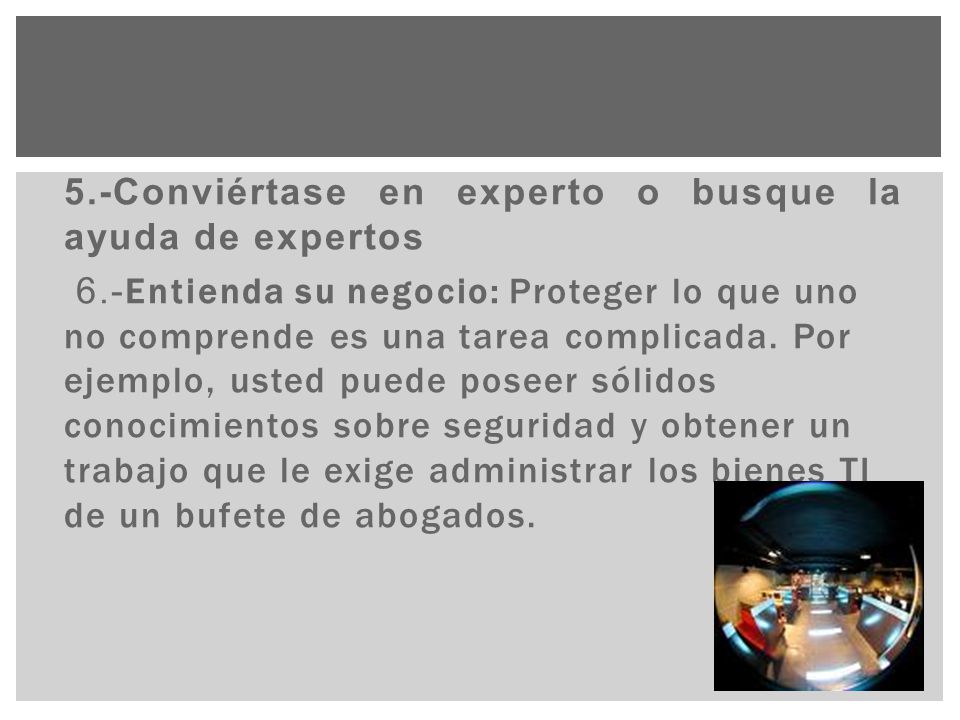5. -Conviértase en experto o busque la ayuda de expertos 6