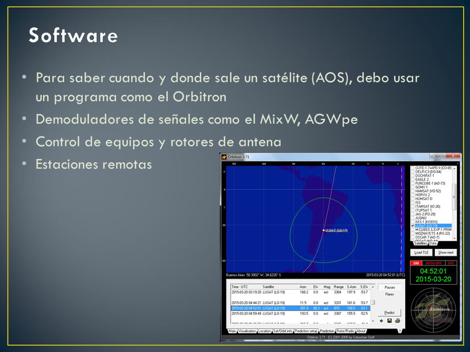 Software Para saber cuando y donde sale un satélite (AOS), debo usar un programa como el Orbitron. Demoduladores de señales como el MixW, AGWpe.