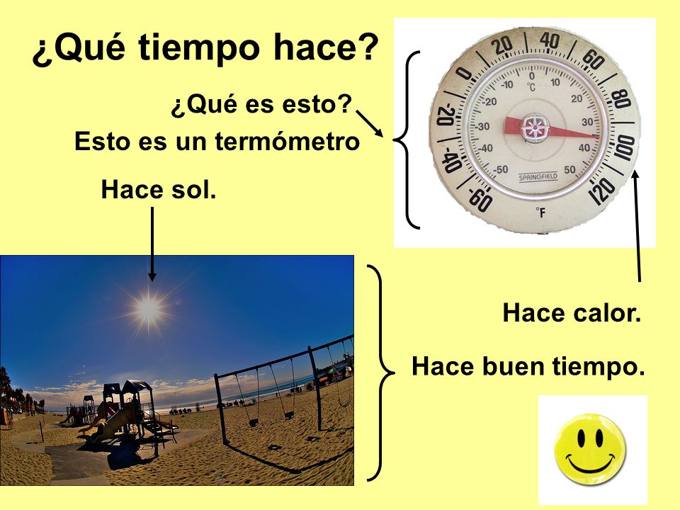 ¿Qué tiempo hace ¿Qué es esto Esto es un termómetro Hace sol.