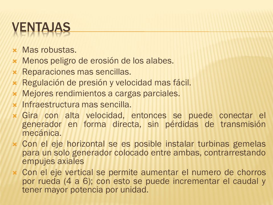 Ventajas Mas robustas. Menos peligro de erosión de los alabes.
