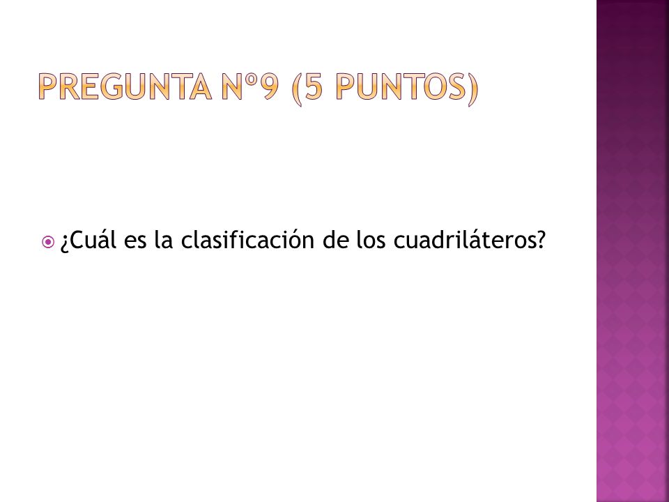 Pregunta nº9 (5 puntos) ¿Cuál es la clasificación de los cuadriláteros