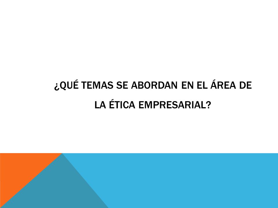 ¿Qué temas se abordan en el Área de la Ética Empresarial