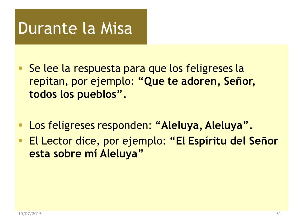 Durante la Misa Se lee la respuesta para que los feligreses la repitan, por ejemplo: Que te adoren, Señor, todos los pueblos .