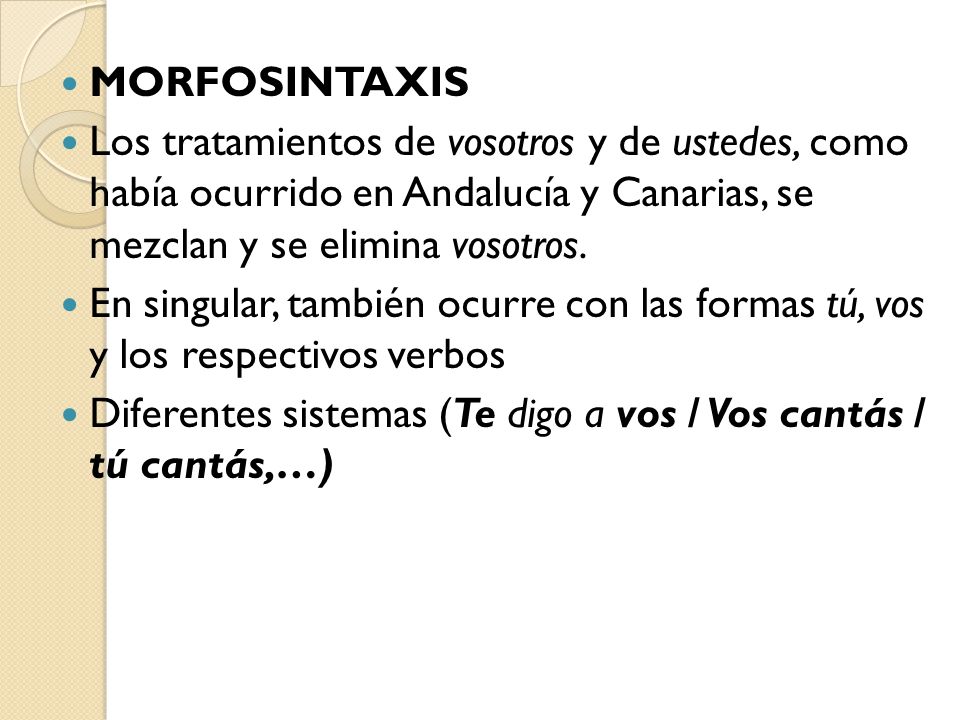 MORFOSINTAXIS Los tratamientos de vosotros y de ustedes, como había ocurrido en Andalucía y Canarias, se mezclan y se elimina vosotros.