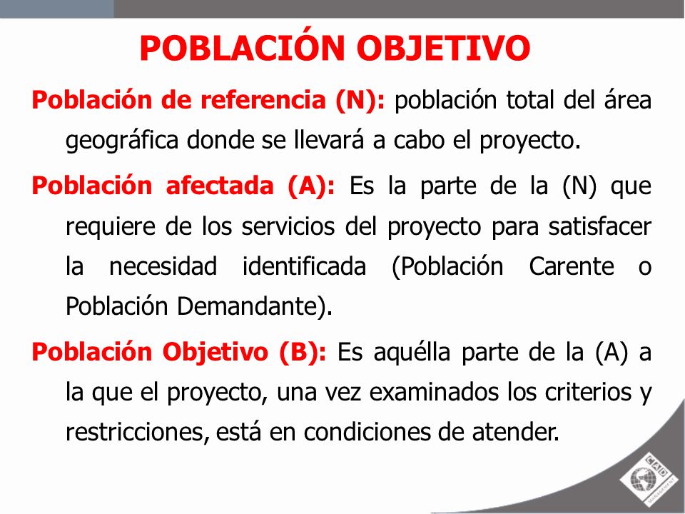POBLACIÓN OBJETIVO Población de referencia (N): población total del área geográfica donde se llevará a cabo el proyecto.