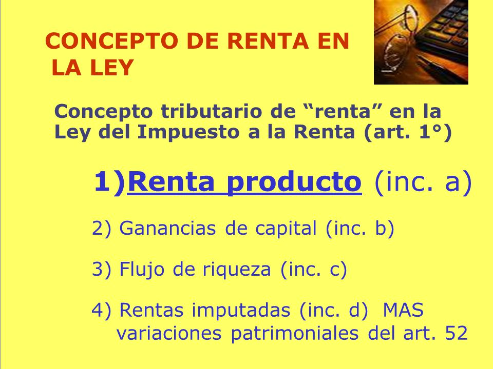 Renta producto (inc. a) CONCEPTO DE RENTA EN LA LEY