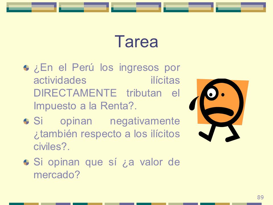 Tarea ¿En el Perú los ingresos por actividades ilícitas DIRECTAMENTE tributan el Impuesto a la Renta .