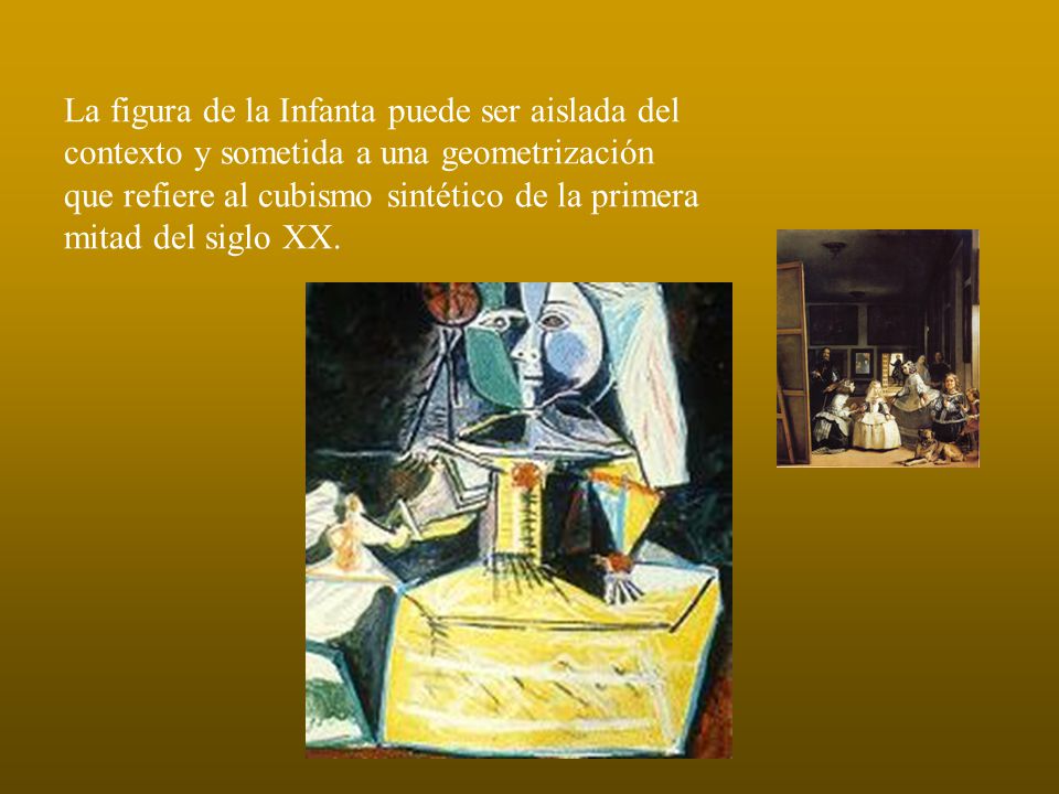 La figura de la Infanta puede ser aislada del contexto y sometida a una geometrización que refiere al cubismo sintético de la primera mitad del siglo XX.