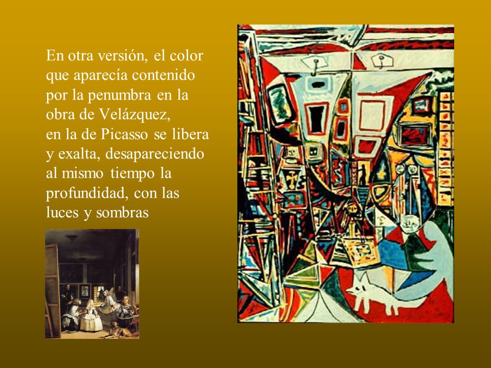 En otra versión, el color que aparecía contenido por la penumbra en la obra de Velázquez, en la de Picasso se libera y exalta, desapareciendo al mismo tiempo la profundidad, con las luces y sombras
