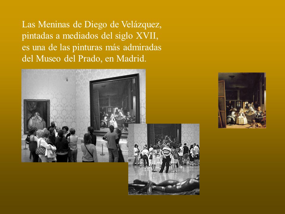Las Meninas de Diego de Velázquez, pintadas a mediados del siglo XVII, es una de las pinturas más admiradas del Museo del Prado, en Madrid.