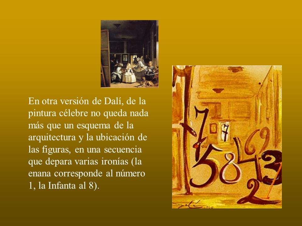En otra versión de Dalí, de la pintura célebre no queda nada más que un esquema de la arquitectura y la ubicación de las figuras, en una secuencia que depara varias ironías (la enana corresponde al número 1, la Infanta al 8).