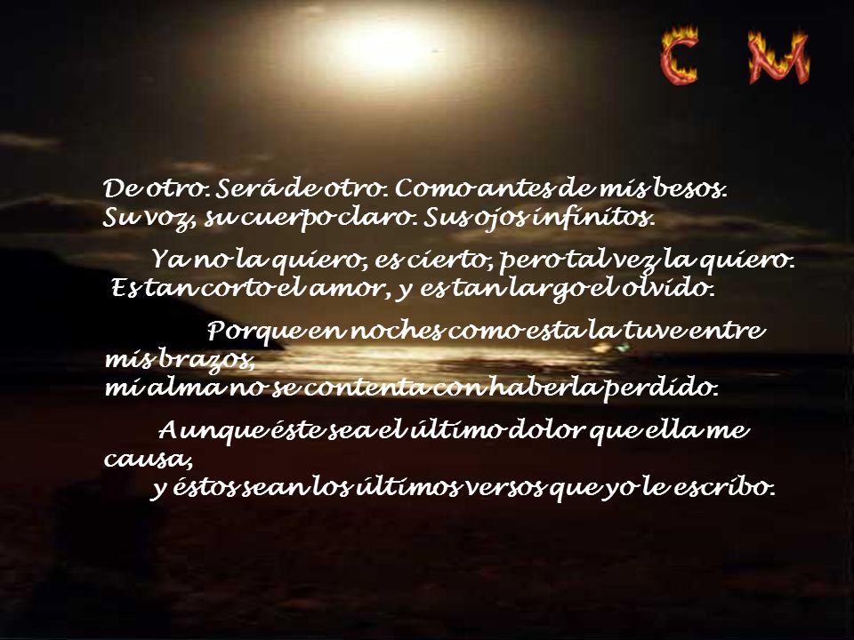 De otro. Será de otro. Como antes de mis besos. Su voz, su cuerpo claro. Sus ojos infinitos.
