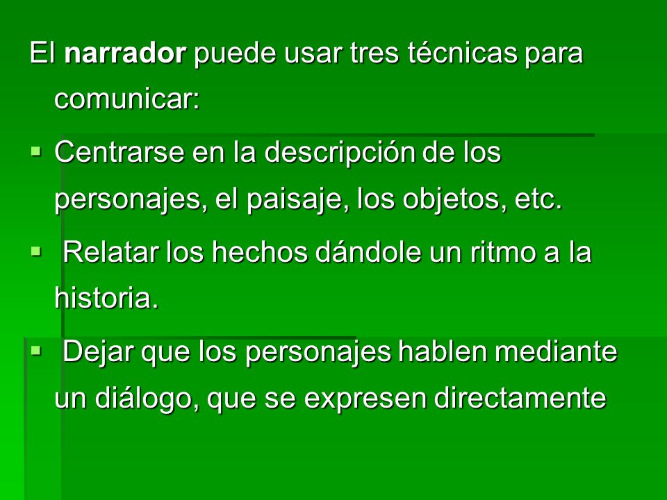 El narrador puede usar tres técnicas para comunicar: