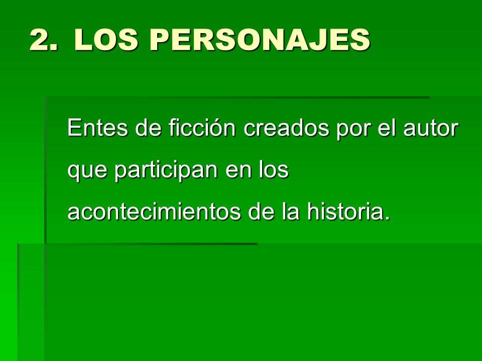 LOS PERSONAJES Entes de ficción creados por el autor que participan en los acontecimientos de la historia.